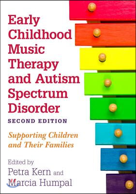 Early Childhood Music Therapy and Autism Spectrum Disorder, Second Edition: Supporting Children and Their Families