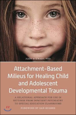 Attachment-Based Milieus for Healing Child and Adolescent Development Trauma