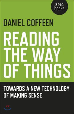 Reading the Way of Things - Towards a New Technology of Making Sense