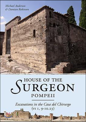 House of the Surgeon, Pompeii: Excavations in the Casa del Chirurgo (VI 1, 9-10.23)