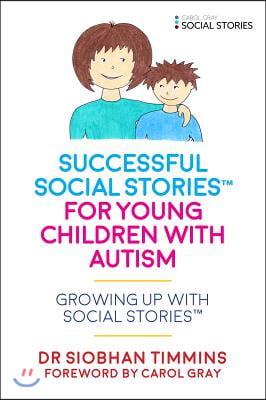 Successful Social Stories(tm) for Young Children with Autism: Growing Up with Social Stories(tm)