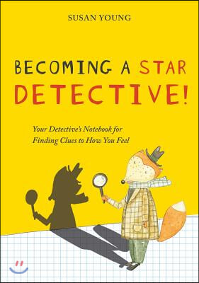 Becoming a Star Detective!: Your Detective&#39;s Notebook for Finding Clues to How You Feel