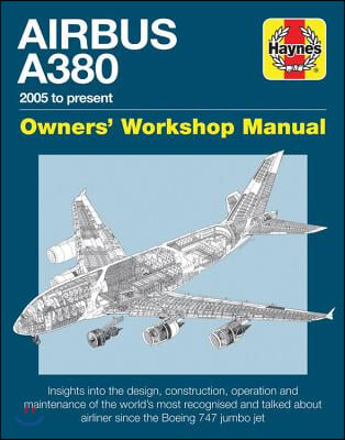 Airbus A380 Owner&#39;s Workshop Manual: 2005 to Present