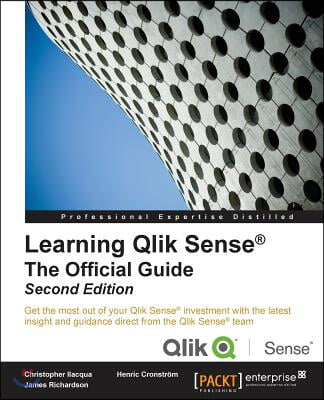 Learning Qlik Sense The Official Guide - Second Edition: The Official Guide Second Edition: Get the most out of your Qlik Sense investment with the la