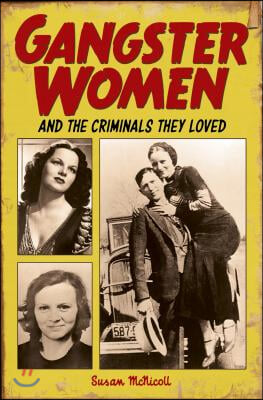 Gangster Women: And the Criminals They Loved