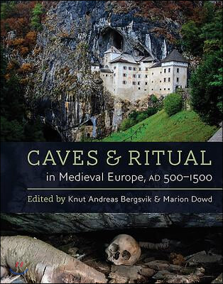 Caves and Ritual in Medieval Europe, Ad 500-1500