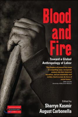 Blood and Fire: Toward a Global Anthropology of Labor