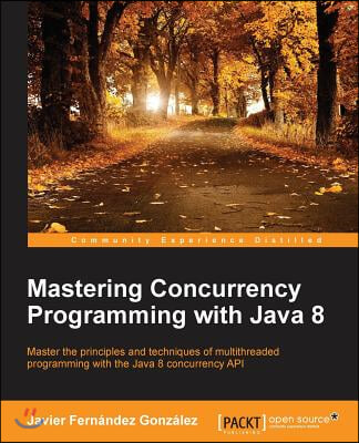 Mastering Concurrency Programming with Java 8 (Paperback)