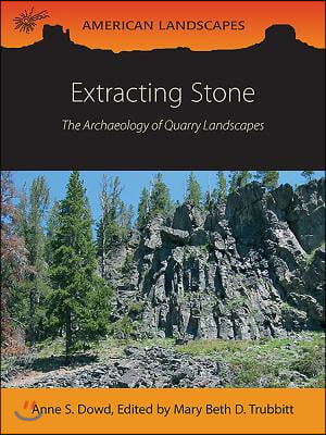 Extracting Stone: The Archaeology of Quarry Landscapes