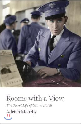 Rooms with a View: The Secret Life of Grand Hotels