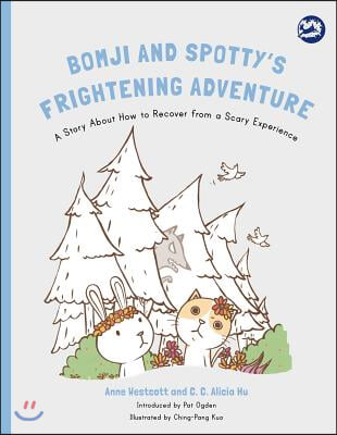 Bomji and Spotty's Frightening Adventure: A Story about How to Recover from a Scary Experience