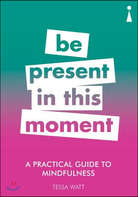 A Practical Guide to Mindfulness: Be Present in This Moment