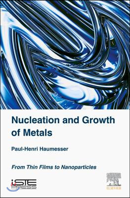 Nucleation and Growth of Metals: From Thin Films to Nanoparticles