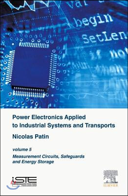 Power Electronics Applied to Industrial Systems and Transports: Volume 5: Measurement Circuits, Safeguards and Energy Storage