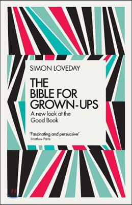 The Bible for Grown-Ups: A New Look at the Good Book