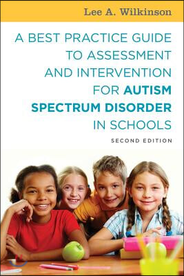 A Best Practice Guide to Assessment and Intervention for Autism Spectrum Disorder in Schools