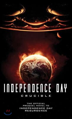 Independence Day: Crucible: The Official Prequel