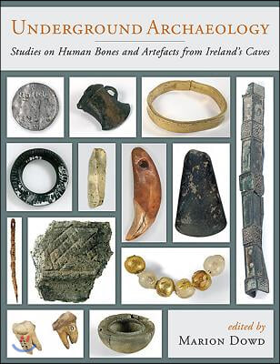 Underground Archaeology: Studies on Human Bones and Artefacts from Ireland's Caves