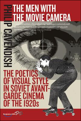 The Men with the Movie Camera: The Poetics of Visual Style in Soviet Avant-Garde Cinema of the 1920s