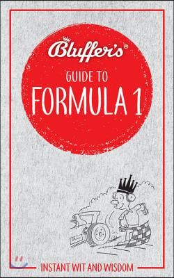 Bluffer&#39;s Guide to Formula 1: Instant Wit and Wisdom