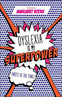 Dyslexia Is My Superpower (Most of the Time)