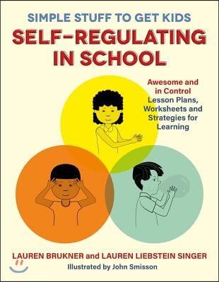 Simple Stuff to Get Kids Self-Regulating in School: Awesome and in Control Lesson Plans, Worksheets, and Strategies for Learning