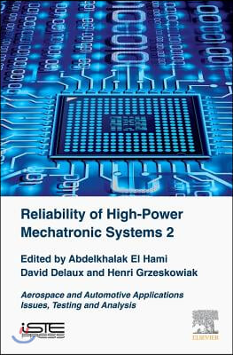 Reliability of High-Power Mechatronic Systems 2: Aerospace and Automotive Applications: Issues, Testing and Analysis