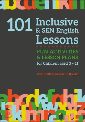 101 Inclusive and Sen English Lessons: Fun Activities and Lesson Plans for Children Aged 3 - 11