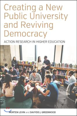 Creating a New Public University and Reviving Democracy: Action Research in Higher Education