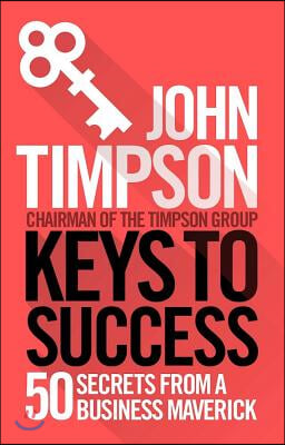 Keys to Success: 50 Secrets from a Business Maverick