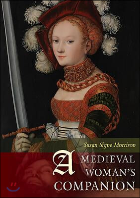 A Medieval Woman&#39;s Companion: Women&#39;s Lives in the European Middle Ages