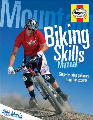 Mountain Biking Skills Manual: Step-By-Step Guidance from the Experts