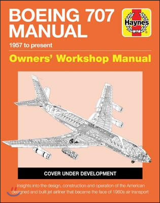 Haynes Boeing 707 1957 to Present Owners&#39; Workshop Manual