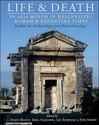 The Life and Death in Asia Minor in Hellenistic, Roman and Byzantine Times