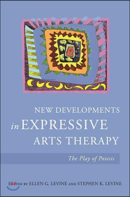 New Developments in Expressive Arts Therapy: The Play of Poiesis