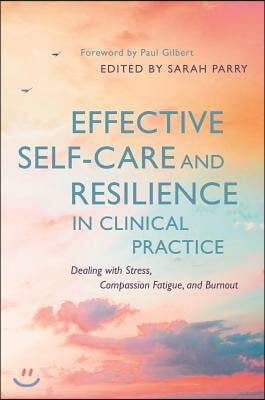 Effective Self-Care and Resilience in Clinical Practice: Dealing with Stress, Compassion Fatigue and Burnout