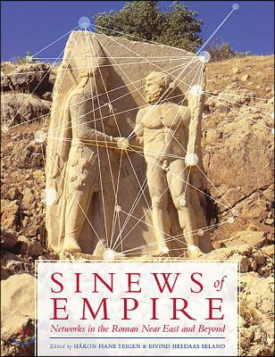 Sinews of Empire: Networks in the Roman Near East and Beyond