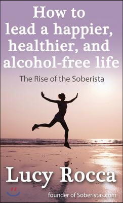 How to Lead a Happier, Healthier, and Alcohol-free Life