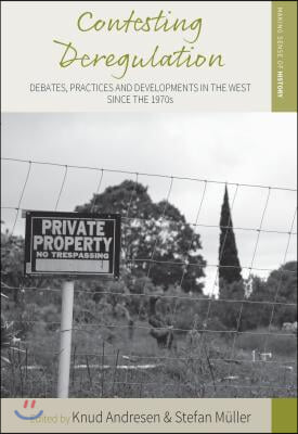 Contesting Deregulation: Debates, Practices and Developments in the West Since the 1970s