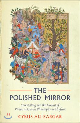 Polished Mirror: Storytelling and the Pursuit of Virtue in Islamic Philosophy and Sufism