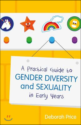 A Practical Guide to Gender Diversity and Sexuality in Early Years