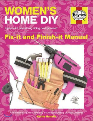 Women&#39;s Home DIY: Fix-It and Finish-It Manual