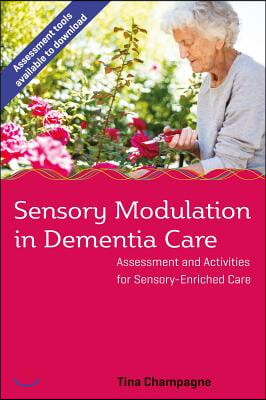 Sensory Modulation in Dementia Care: Assessment and Activities for Sensory-Enriched Care