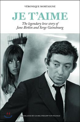 Je t&#39;Aime: The Legendary Love Story of Jane Birkin and Serge Gainsbourg