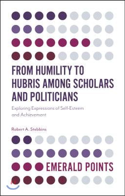 From Humility to Hubris Among Scholars and Politicians: Exploring Expressions of Self-Esteem and Achievement