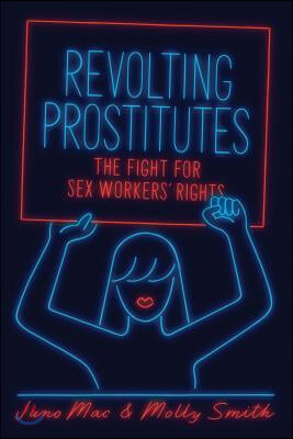 Revolting Prostitutes: The Fight for Sex Workers&#39; Rights