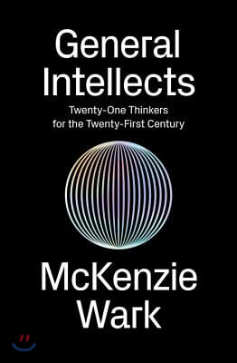 General Intellects: Twenty-Five Thinkers for the Twenty-First Century