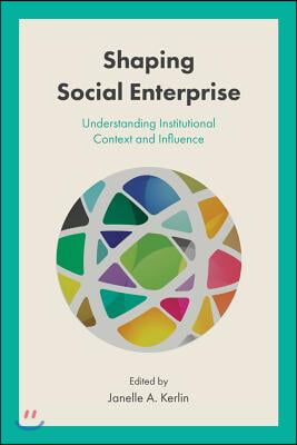 Shaping Social Enterprise: Understanding Institutional Context and Influence
