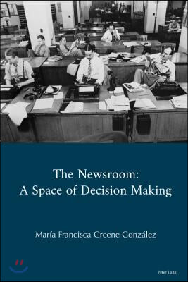 The Newsroom: A Space of Decision Making