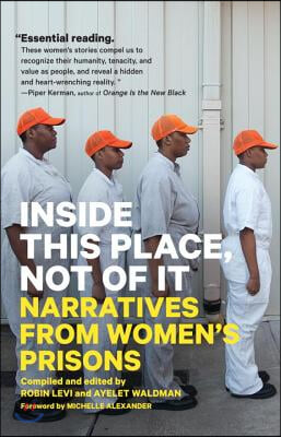 Inside This Place, Not of It: Narratives from Women&#39;s Prisons